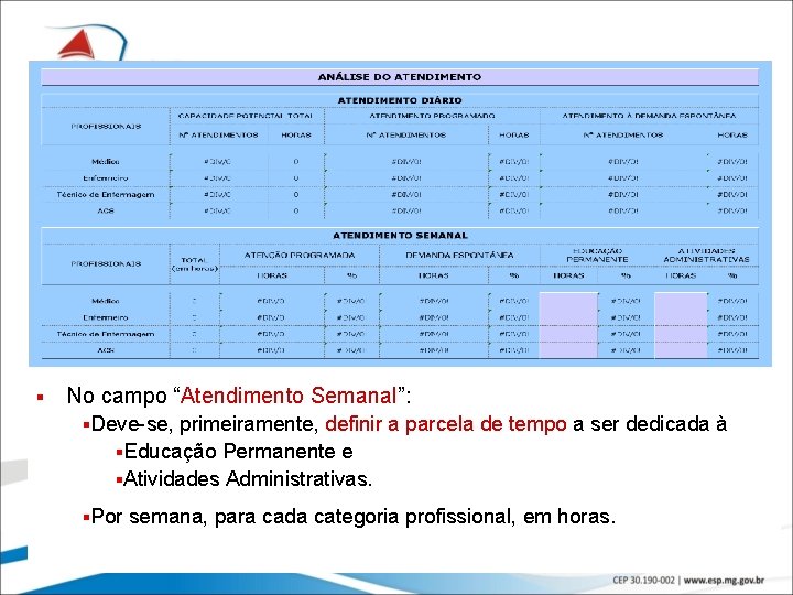 § No campo “Atendimento Semanal”: §Deve-se, primeiramente, definir a parcela de tempo a ser