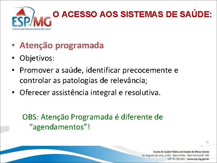 O ACESSO AOS SISTEMAS DE SAÚDE: • Atenção programada • Objetivos: • Promover a