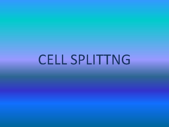 CELL SPLITTNG 