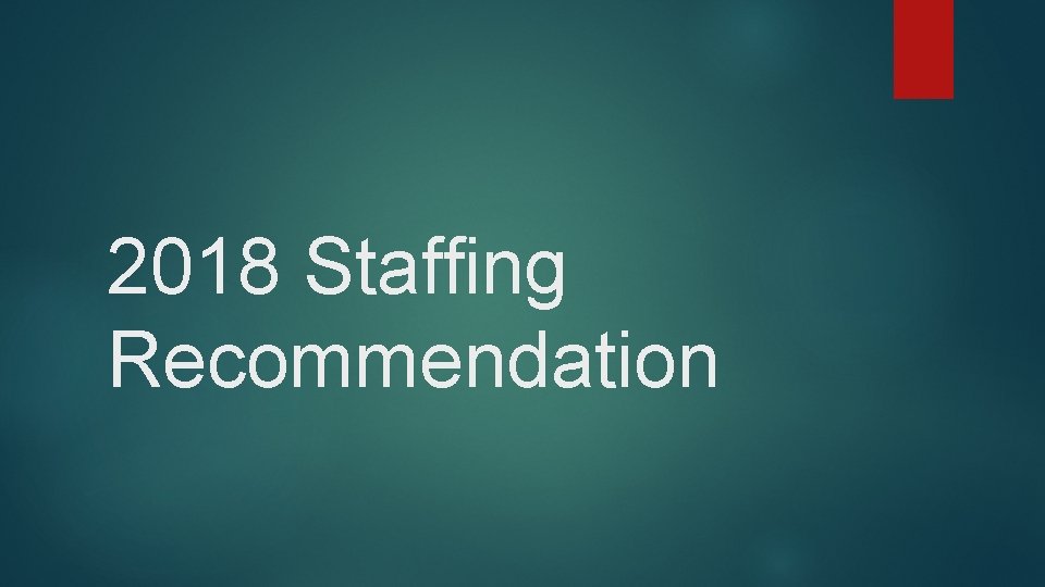 2018 Staffing Recommendation 