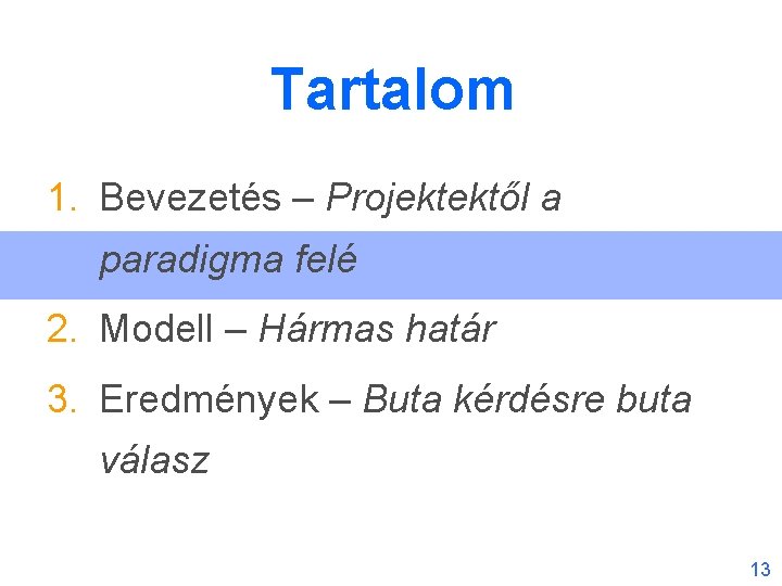 Tartalom 1. Bevezetés – Projektektől a paradigma felé 2. Modell – Hármas határ 3.