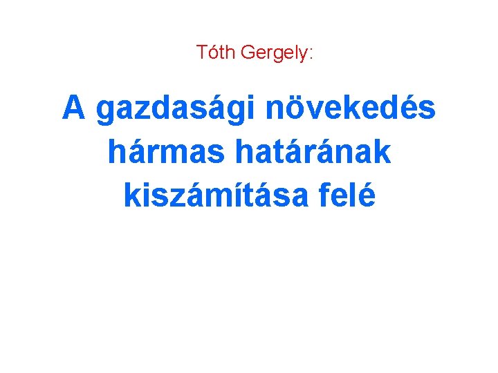 Tóth Gergely: A gazdasági növekedés hármas határának kiszámítása felé 