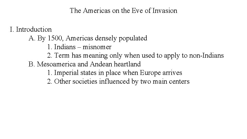 The Americas on the Eve of Invasion I. Introduction A. By 1500, Americas densely