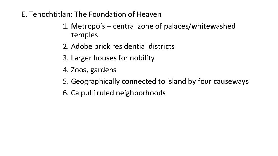 E. Tenochtitlan: The Foundation of Heaven 1. Metropois – central zone of palaces/whitewashed temples