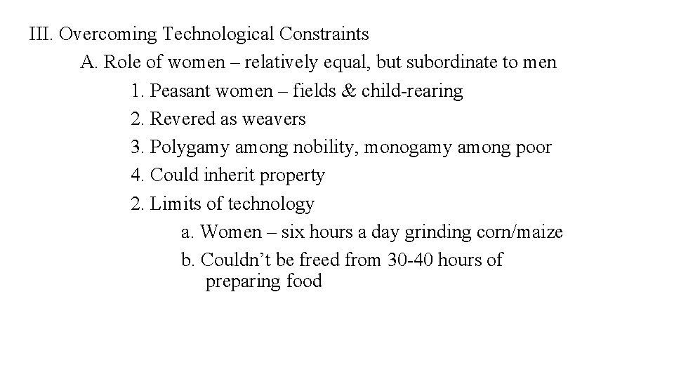 III. Overcoming Technological Constraints A. Role of women – relatively equal, but subordinate to