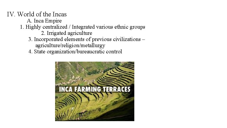 IV. World of the Incas A. Inca Empire 1. Highly centralized / Integrated various