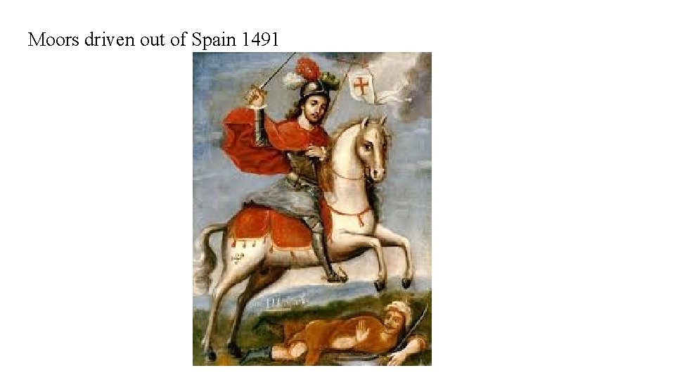 Moors driven out of Spain 1491 