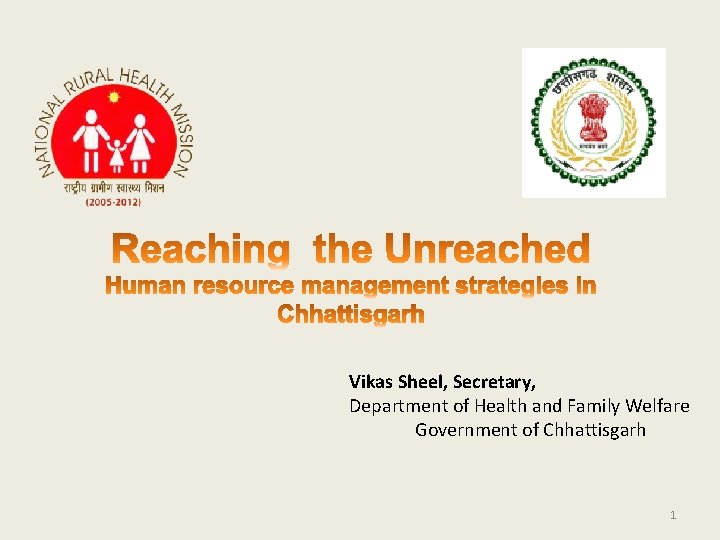 Vikas Sheel, Secretary, Department of Health and Family Welfare Government of Chhattisgarh 1 