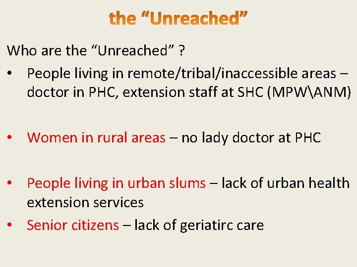 Who are the “Unreached” ? • People living in remote/tribal/inaccessible areas – doctor in