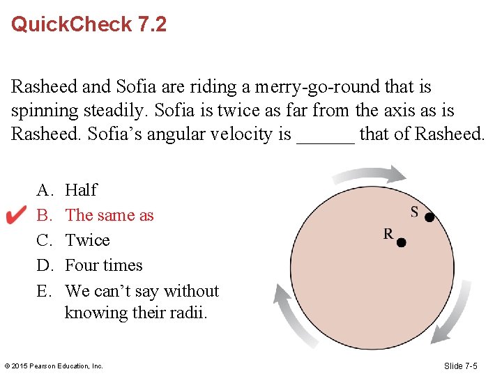 Quick. Check 7. 2 Rasheed and Sofia are riding a merry-go-round that is spinning