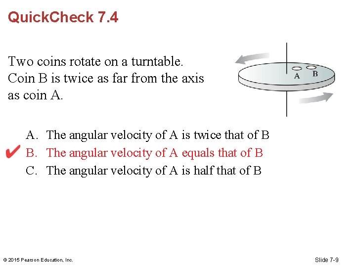 Quick. Check 7. 4 Two coins rotate on a turntable. Coin B is twice