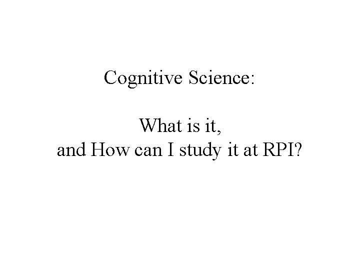 Cognitive Science: What is it, and How can I study it at RPI? 
