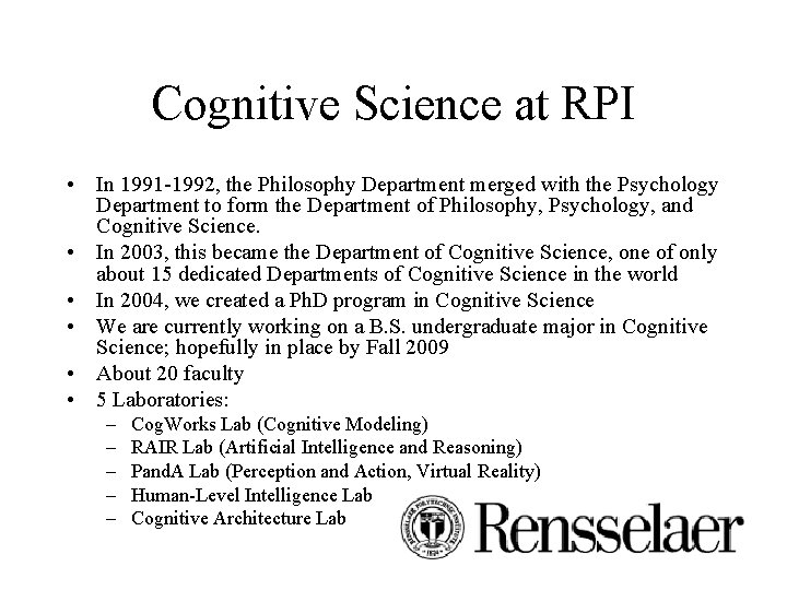 Cognitive Science at RPI • In 1991 -1992, the Philosophy Department merged with the