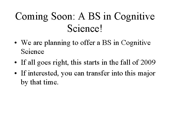 Coming Soon: A BS in Cognitive Science! • We are planning to offer a