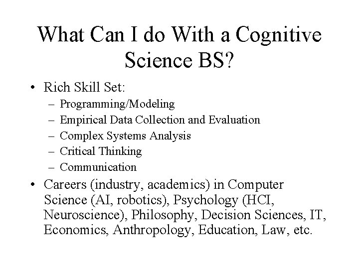 What Can I do With a Cognitive Science BS? • Rich Skill Set: –