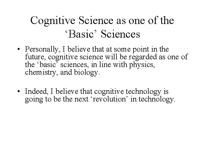 Cognitive Science as one of the ‘Basic’ Sciences • Personally, I believe that at