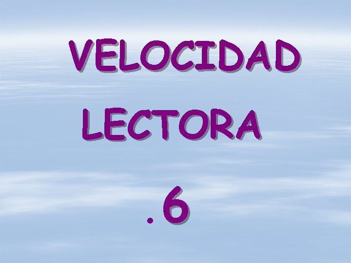 VELOCIDAD LECTORA . 6 