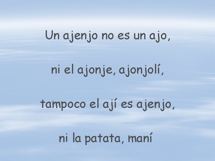 Un ajenjo no es un ajo, ni el ajonje, ajonjolí, tampoco el ají es