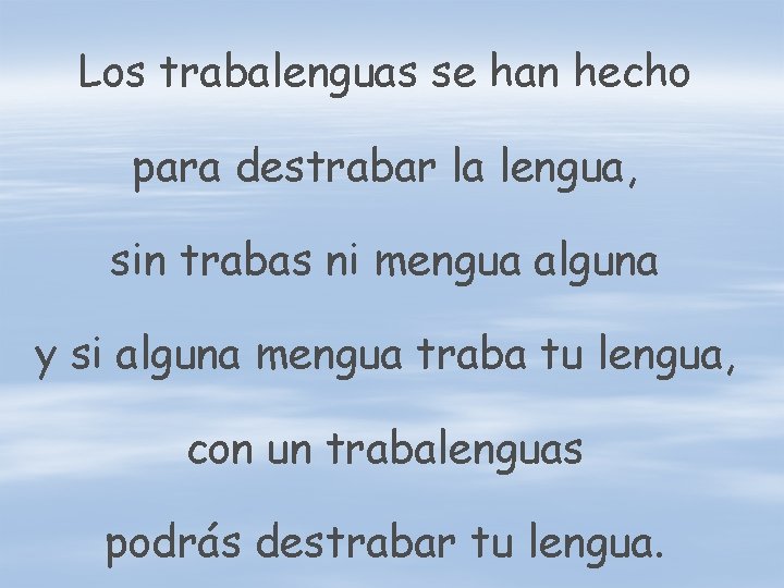 Los trabalenguas se han hecho para destrabar la lengua, sin trabas ni mengua alguna