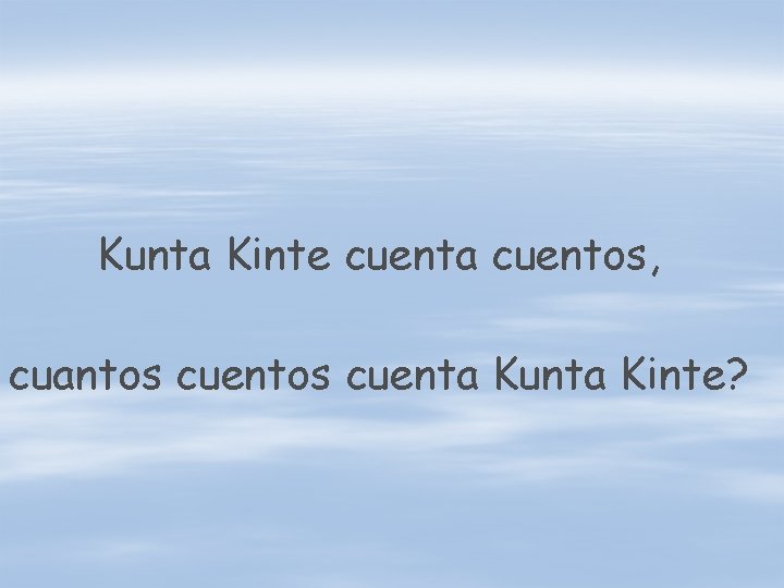 Kunta Kinte cuenta cuentos, cuantos cuenta Kunta Kinte? 