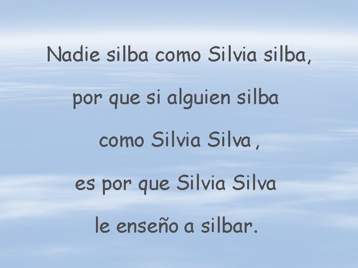 Nadie silba como Silvia silba, por que si alguien silba como Silvia Silva ,