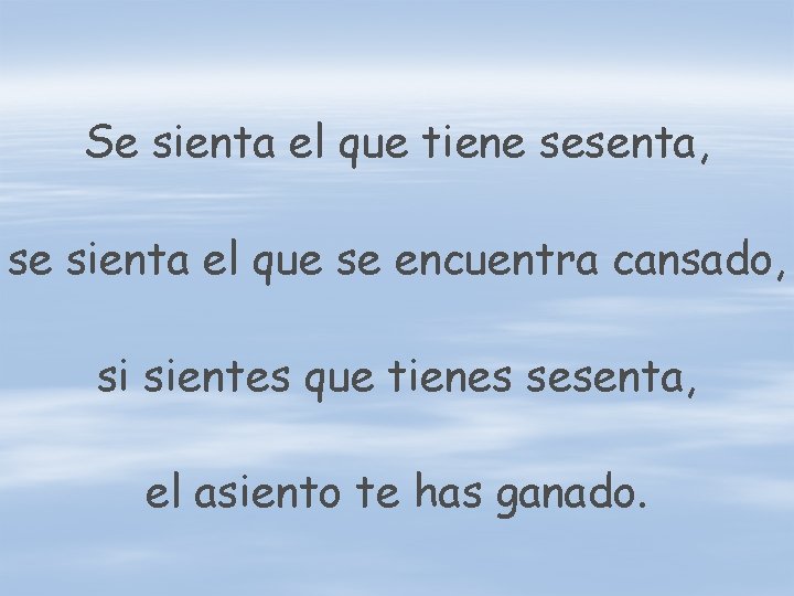 Se sienta el que tiene sesenta, se sienta el que se encuentra cansado, si