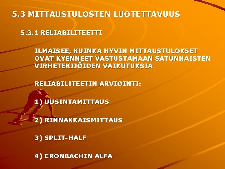 5. 3 MITTAUSTULOSTEN LUOTETTAVUUS 5. 3. 1 RELIABILITEETTI ILMAISEE, KUINKA HYVIN MITTAUSTULOKSET OVAT KYENNEET