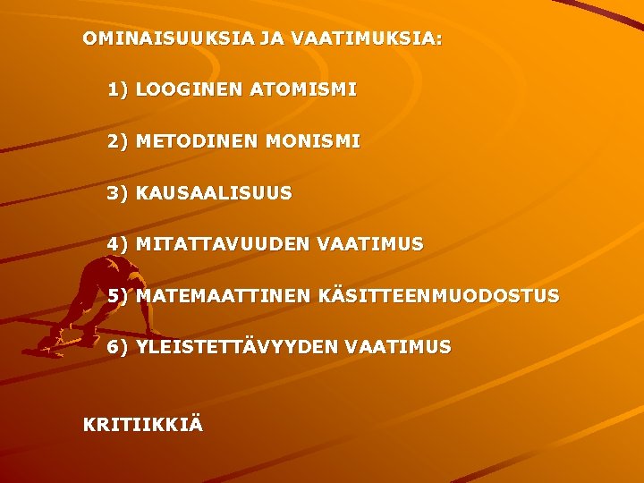 OMINAISUUKSIA JA VAATIMUKSIA: 1) LOOGINEN ATOMISMI 2) METODINEN MONISMI 3) KAUSAALISUUS 4) MITATTAVUUDEN VAATIMUS