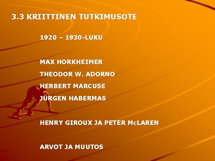 3. 3 KRIITTINEN TUTKIMUSOTE 1920 – 1930 -LUKU MAX HORKHEIMER THEODOR W. ADORNO HERBERT