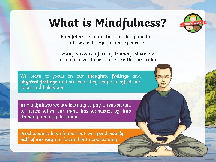 What is Mindfulness? Mindfulness is a practice and discipline that allows us to explore