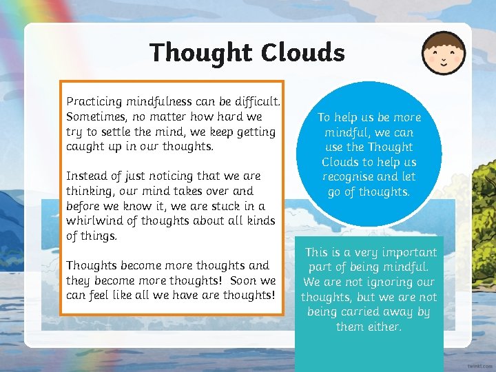 Thought Clouds Practicing mindfulness can be difficult. Sometimes, no matter how hard we try