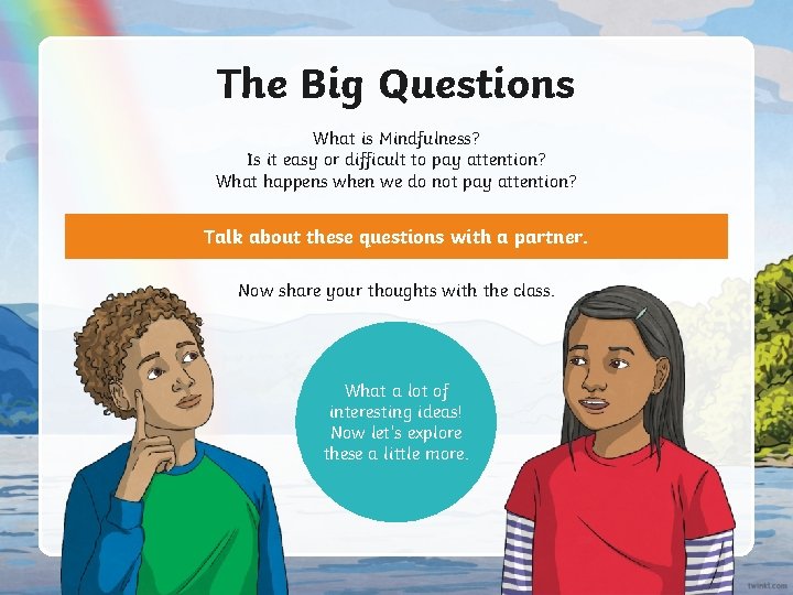 The Big Questions What is Mindfulness? Is it easy or difficult to pay attention?