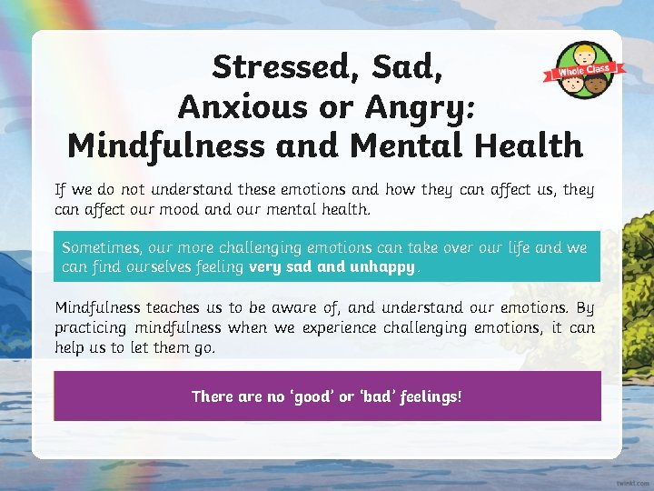 Stressed, Sad, Anxious or Angry: Mindfulness and Mental Health If we do not understand