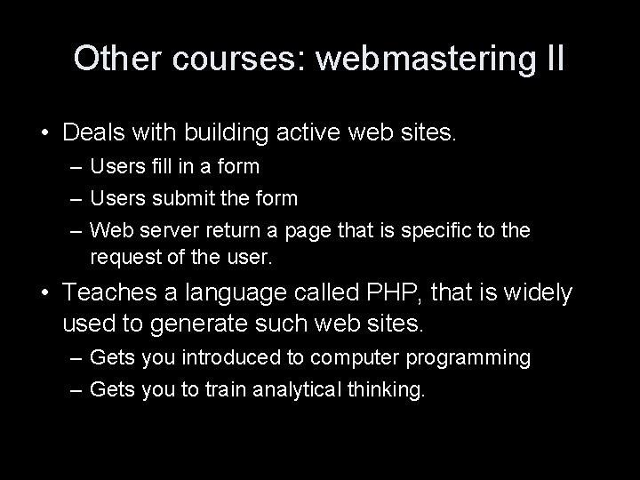 Other courses: webmastering II • Deals with building active web sites. – Users fill