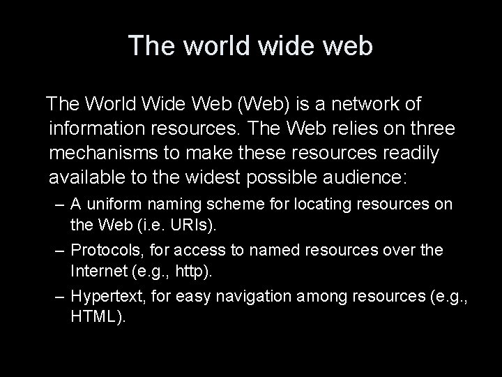 The world wide web The World Wide Web (Web) is a network of information