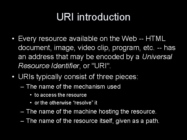 URI introduction • Every resource available on the Web -- HTML document, image, video