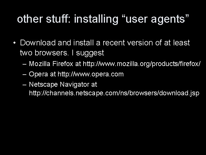 other stuff: installing “user agents” • Download and install a recent version of at