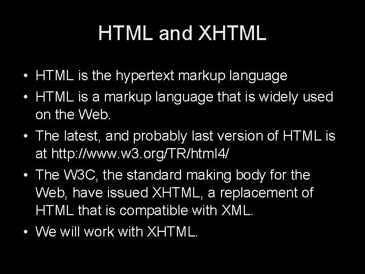 HTML and XHTML • HTML is the hypertext markup language • HTML is a