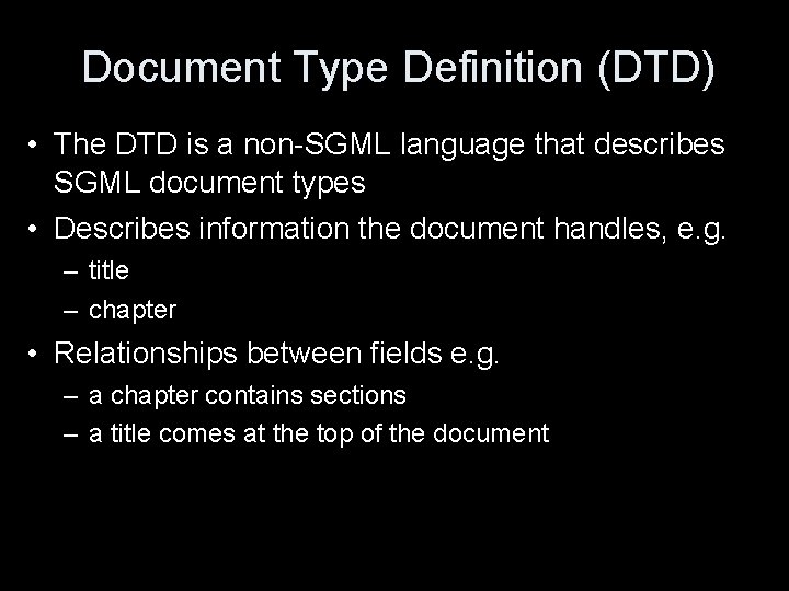 Document Type Definition (DTD) • The DTD is a non-SGML language that describes SGML