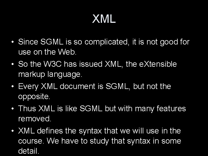 XML • Since SGML is so complicated, it is not good for use on