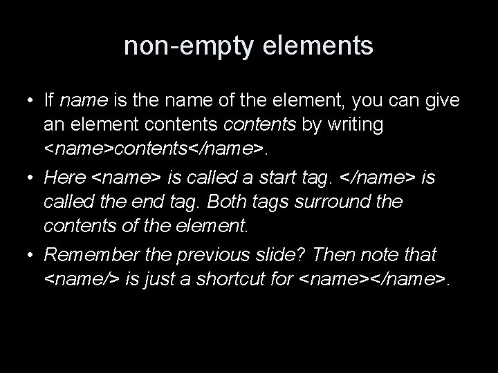 non-empty elements • If name is the name of the element, you can give