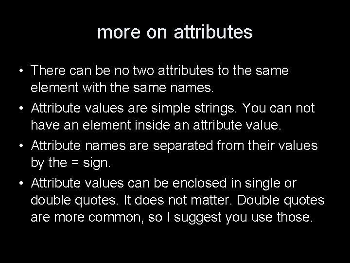 more on attributes • There can be no two attributes to the same element