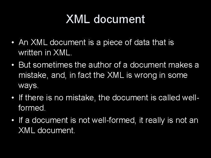 XML document • An XML document is a piece of data that is written
