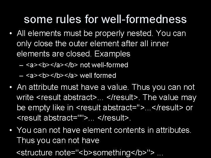 some rules for well-formedness • All elements must be properly nested. You can only