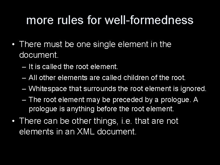 more rules for well-formedness • There must be one single element in the document.