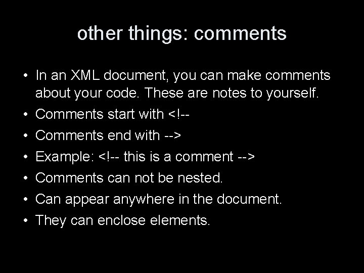 other things: comments • In an XML document, you can make comments about your