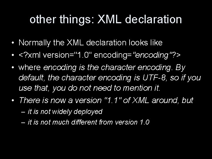 other things: XML declaration • Normally the XML declaration looks like • <? xml