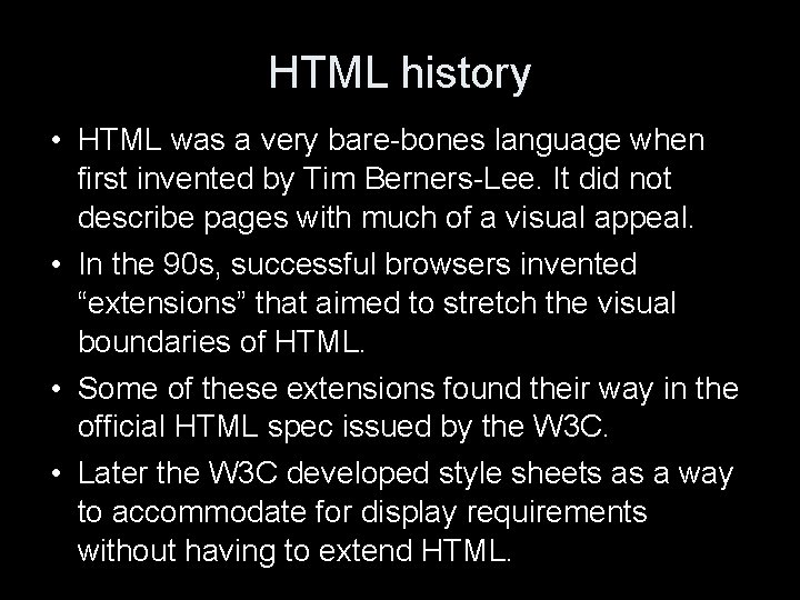 HTML history • HTML was a very bare-bones language when first invented by Tim