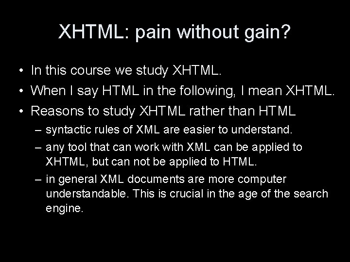 XHTML: pain without gain? • In this course we study XHTML. • When I