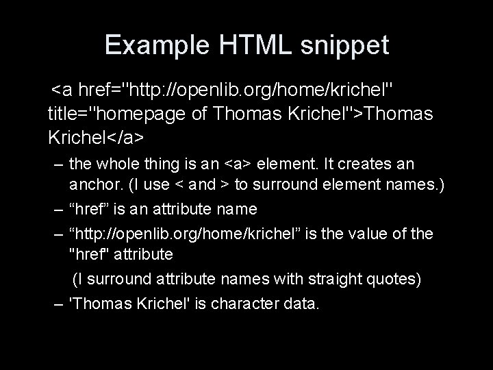 Example HTML snippet <a href="http: //openlib. org/home/krichel" title="homepage of Thomas Krichel">Thomas Krichel</a> – the